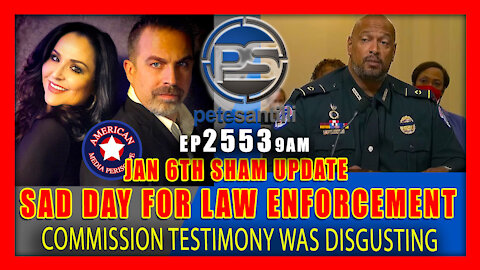 Live EP 2553-9AM - SAD DAY FOR LAW ENFORCEMENT - Jan 6th Commission Testimony Was Disgusting