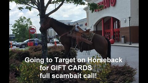 Scammers have me ride a horse to the Target store to get gift cards does not end well for any of us!