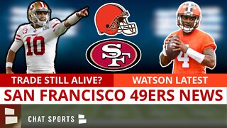 49ers Trade Rumors & News | Jimmy G Trade To Browns STILL Alive? Deshaun Watson Suspension Latest