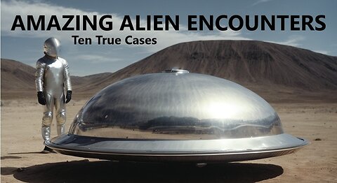 AMAZING ALIEN ENCOUNTERS: TEN TRUE CASES