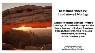 Sept 2024: Ascension Related Changes ~ Pivots and Crossings of Thresholds, Bridges, Change, & More!