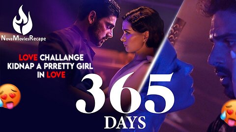 "Love Challenges: Breaking Down 'You Have 365' Days Fall in Love With Me'|Movies Recap|365 trailer