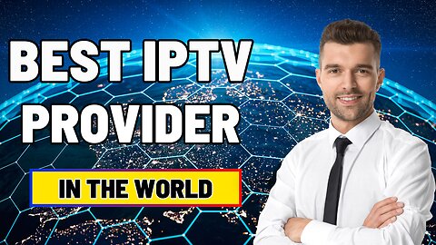 THE BEST IPTV PROVIDER IN THE WORLD FOR 2024