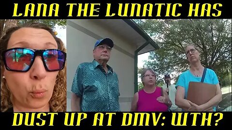 Frauditor Lana the Lunatic Has Dust Up with Old Man at DMV: WTH?