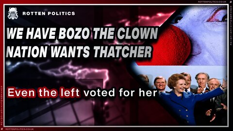 We have Bozo The green clown😭 The public want thatcher !