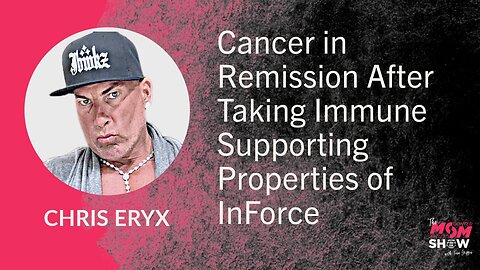 Ep. 672 - Cancer in Remission After Taking Immune Supporting Properties of InForce - Chris Eryx