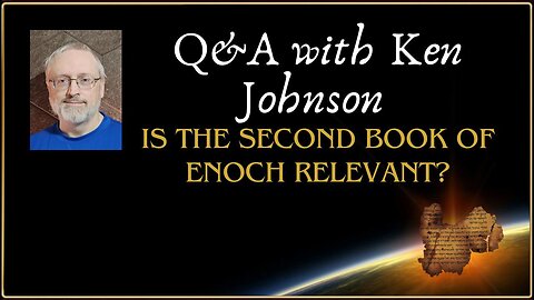 Q&A: Is the Second Book of Enoch Relevant?