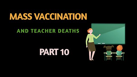 MASS VACCINATION AND TEACHER DEATHS PART 10