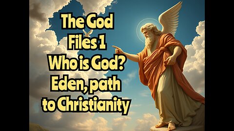 God Files, Part 1, Who is God?, Eden to New Haven , The Foundation Laid to Path to Jesus