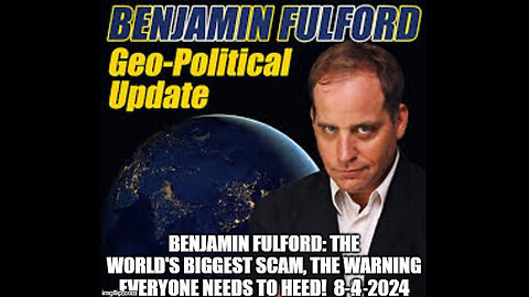 Benjamin Fulford The World's Biggest Scam, The Warning Everyone Needs To Heed - 8/6/24..