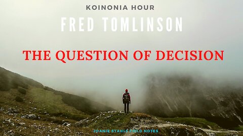 Koinonia Hour - Fred Tomlinson - The Question of Decision