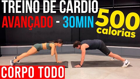 CARDIO AVANÇADO | 30MIN | Queime 500 calorias | Corpo Todo