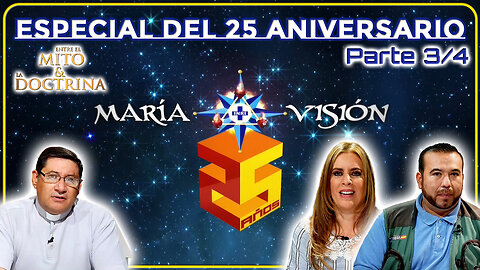 Especial del 25 Aniversario de MaríaVisión (Parte 3/3) - Entre el Mito y la Doctrina