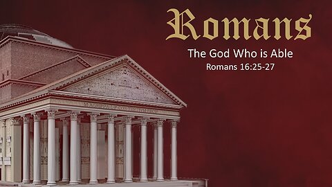 Romans - Part 43 - The God Who is Able