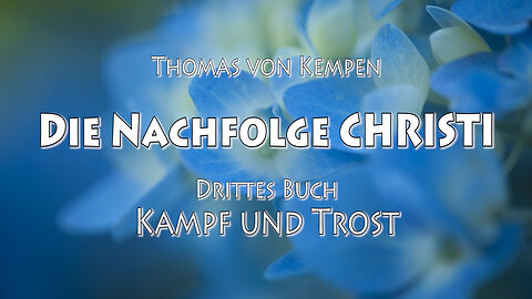 DIE NACHFOLGE CHRISTI 3. BUCH 27. Kap - DIE EIGENLIEBE HINDERT DEN FORTSCHRITT ZUM HÖCHSTEN GUT HIN