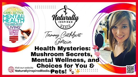 Health Secrets: Mushrooms Secrets, Mental Wellness and Choices For You & Your Pets| Ep. 299