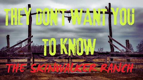 THEY DON'T WANT YOU TO KNOW - THE SKINWALKER RANCH