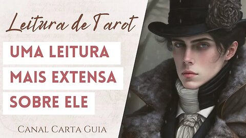 💖 COMO ELE ESTÁ? LEITURA MAIS EXTENSA SOBRE ELE 💖 TAROT & AMOR