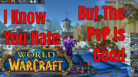 I Know You Hate World Of Warcraft But I Like The PvP in It