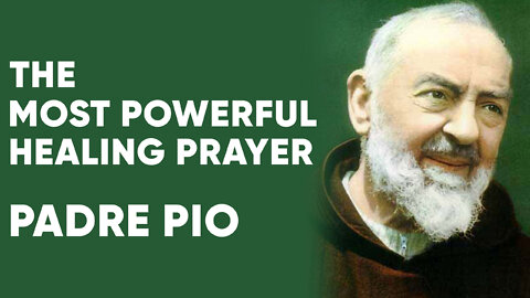 The Most Powerful Prayer for Healing - Padre Pio