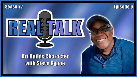 Real Talk With Star Scorpio S7 | EP 6 | Art Builds Character | Steve Bynoe