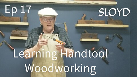 Learning Handtool Woodworking Ep 17