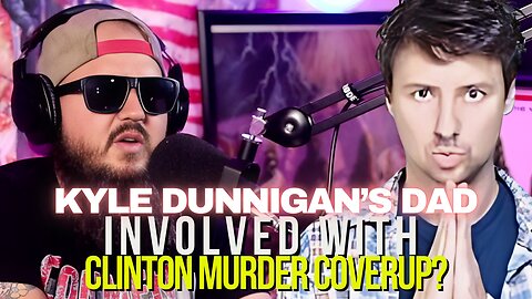 Was Kyle Dunnigan's dad involved in one of the (alleged) Clinton murders?