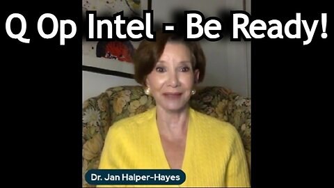 Dr. Jan Halper-Hayes: Latest Update Aug 2024: Q Op Intel - Be Ready!