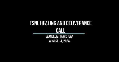 TSNL Healing and Deliverance - Aug 14, 2024