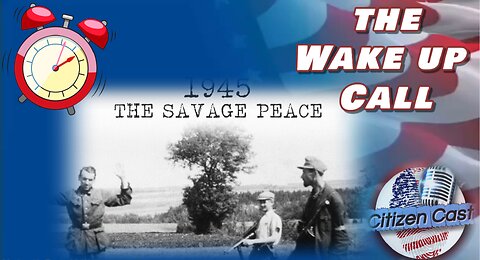 The Wake Up Call with #CitizenCast... Savage Peace, Hitler From Beginning to End