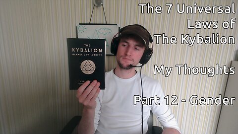 The 7 Universal Laws of The Kybalion - My Thoughts - Part 12 - Gender