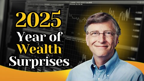 Why 2025 Will Surprise You With Unbelievable Wealth