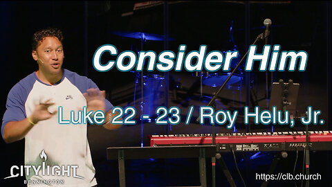 Consider Him / Luke 22 - 23 / Roy Helu, Jr.