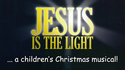 Dec. 19, 2021 - Christmas Play - "Jesus Is the Light"