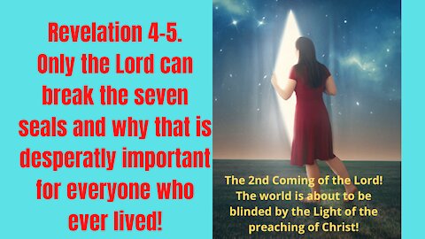 How the breaking of the seven seals will affect you eternally. Revelation 4 5. The 2nd coming series