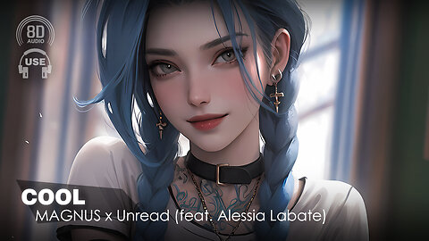 Magnus X Unread - Cool (Feat. Alessia Labate) (8D AUDIO Experience) 🎧