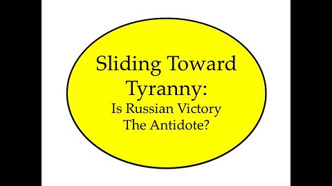 Sliding Toward Tyranny: Is Russian Victory the Antidote?