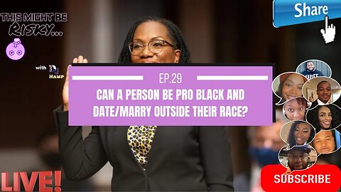 Can YOU marry/date outside your race and still be PRO BLACK? | THIS MIGHT BE RISKY EP. 29!