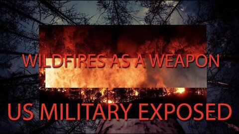 Wildfires As A Weapon, Us Military Exposed