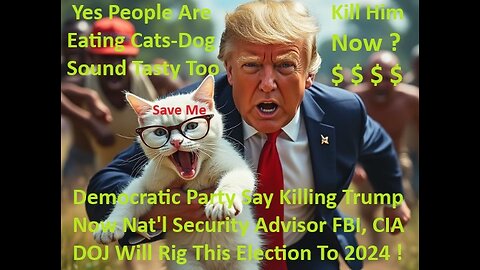 Democratic Party Say Kill Trump Now Nat'l Security Advisor FBI, CIA & DOJ Will Rig 2024