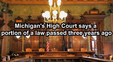 Michigan's High Court says a portion of a law passed three years ago