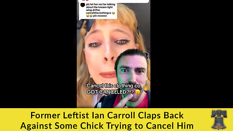 Former Leftist Ian Carroll Claps Back Against Some Chick Trying to Cancel Him