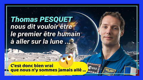 Thomas Pesquet nous dit la Vérité sans le vouloir ! La lune on n'y est jamais allé...(Hd 720) Lire descriptif