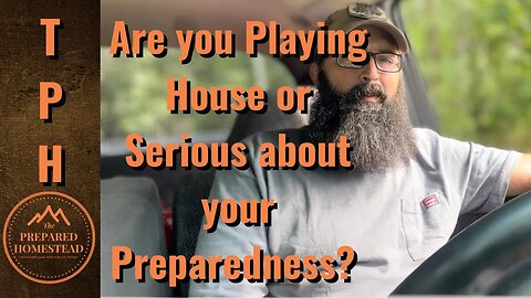 Are you Playing House or Serious about your Preparedness?