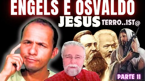 Osvaldo e Engels, o Jesus terro...ist@!