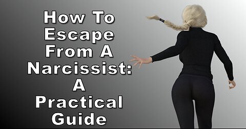 How To Escape A Narcissist: A Practical Guide