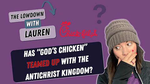 Fast Food to Futuristic: Is Chick-fil-A Paving the Way for the Antichrist? | Lowdown with Lauren