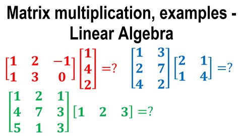 Matrix multiplication, examples - Linear Algebra