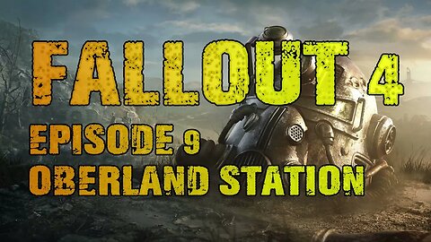 FALLOUT 4 | EPISODE 9 OBERLAND STATION