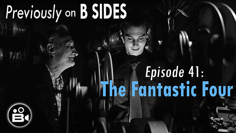 Previously on B SIDES Episode 41 - "The Fantastic Four"